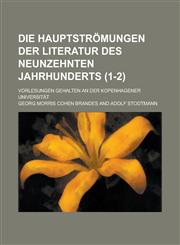 Die Hauptstromungen Der Literatur Des Neunzehnten Jahrhunderts; Vorlesungen Gehalten an Der Kopenhagener Universitat (1-2),1234129744,9781234129743