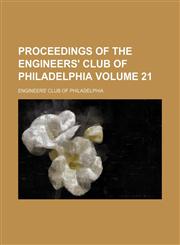 Proceedings of the Engineers' Club of Philadelphia Volume 21,1130428648,9781130428643