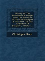 History Of The Revolutions In Europe From The Subversion Of The Roman Empire In The West, Till The Abdication Of Bonaparte, Volume 1...,1249602793,9781249602798