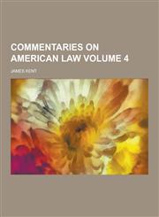 Commentaries on American Law Volume 4,1230285024,9781230285023