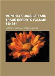 Monthly consular and trade reports Volume 349-351,1130337839,9781130337839