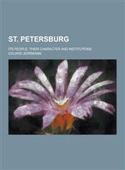 St. Petersburg; Its People; Their Character and Institutions,123041942X,9781230419428