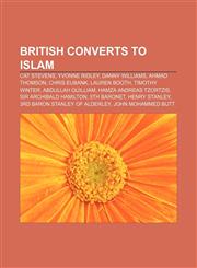 British converts to Islam Cat Stevens, Yvonne Ridley, Danny Williams, Ahmad Thomson, Chris Eubank, Lauren Booth, Timothy Winter,1233134116,9781233134113
