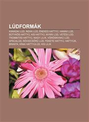 Ludformak Kanadai Lud, Indiai Lud, Enekes Hattyu, Hawaii Lud, Butykos Hattyu, Kis Hattyu, Nyari Lud, Vetesi Lud, Trombitas Hatty,1232901369,9781232901365