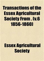 Transactions of the Essex Agricultural Society From . (v.6 1856-1860),1153425718,9781153425711