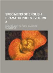 Specimens of English Dramatic Poets (Volume 2); Who Lived About the Time of Shakspeare,1458853462,9781458853462