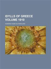 Idylls of Greece Volume 1910,1154358410,9781154358414