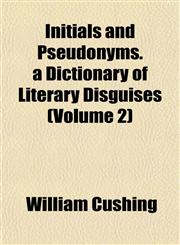 Initials and Pseudonyms. a Dictionary of Literary Disguises (Volume 2),1151475300,9781151475305