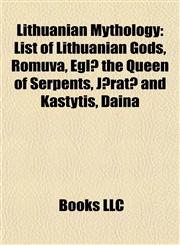 Lithuanian Mythology List of Lithuanian Gods, Romuva, Eglė the Queen of Serpents, Jūratė and Kastytis, Daina,1157037984,9781157037989