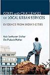 Costs and Challenges of Local Urban Services Evidence from India's Cities 1st Published,019806084X,9780198060840