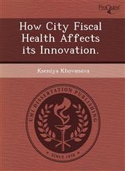 How City Fiscal Health Affects its Innovation.,1244608556,9781244608559
