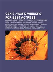 Genie Award winners for Best Actress Helena Bonham Carter, Julie Christie, Ellen Burstyn, Sarah Polley, Sandra Oh, Margot Kidder,1155197410,9781155197418
