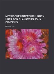 Metrische Untersuchungen Über Den Blankvers John Dryden's,115167088X,9781151670885