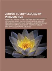 Złotów County geography Introduction Zakrzewo, Złotów County, Skórka, Greater Poland Voivodeship, Lipka, Złotów County, Lotyń,115729877X,9781157298779