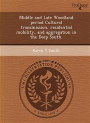 Middle and Late Woodland period Cultural transmission, residential mobility, and aggregation in the Deep South.,1249064708,9781249064701
