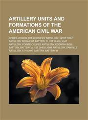 Artillery units and formations of the American Civil War Cobb's Legion, 1st Kentucky Artillery, 141st Field Artillery Regiment, Battery D,1233113666,9781233113668