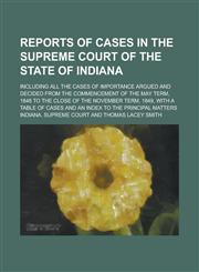 Reports of Cases in the Supreme Court of the State of Indiana; Including All the Cases of Importance Argued and Decided from the Commencement of the May Term, 1848 to the Close of the November Term, 1849, with a Table of Cases and an,1230049614,9781230049618