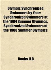 Olympic Synchronized Swimmers by Year Synchronized Swimmers at the 1984 Summer Olympics, Synchronized Swimmers at the 1988 Summer Olympics,1157985343,9781157985341
