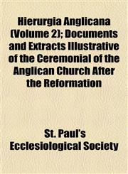 Hierurgia Anglicana (Volume 2); Documents and Extracts Illustrative of the Ceremonial of the Anglican Church After the Reformation,1152288458,9781152288454