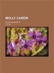 Molly Carew; An Autobiography,1151138800,9781151138804