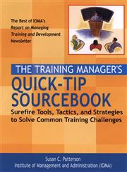 The Training Manager's Quick-Tip Sourcebook Surefire Tools, Tactics, and Strategies to Solve Common Training Challenges,078796252X,9780787962524