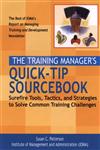 The Training Manager's Quick-Tip Sourcebook Surefire Tools, Tactics, and Strategies to Solve Common Training Challenges,078796252X,9780787962524