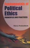 Fundamentals of Political Ethics Principles and Practices,817880011X,9788178800110