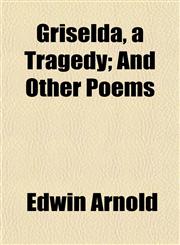 Griselda, a Tragedy; And Other Poems,1152274414,9781152274419