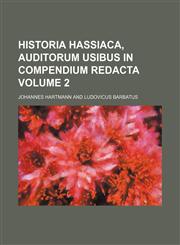 Historia Hassiaca, auditorum usibus in compendium redacta Volume 2,113032883X,9781130328837