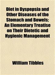 Diet in Dyspepsia and Other Diseases of the Stomach and Bowels; An Elementary Treatise on Their Dietetic and Hygienic Management,1152232657,9781152232655