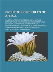 Prehistoric reptiles of Africa Rhamphorhynchus, Sarcosuchus, Eogavialis, Eunotosaurus, Araripesuchus, Phosphatosaurus, Owenetta, Kaprosuchus, Rhabdognathus, Procolophonoidea, Bradysaurus, Stomatosuchidae, Youngina, Notochampsa,1157265278,9781157265276
