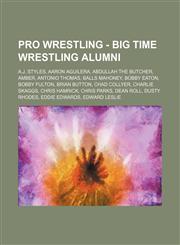 Pro Wrestling - Big Time Wrestling alumni A.J. Styles, Aaron Aguilera, Abdullah the Butcher, Amber, Antonio Thomas, Balls Mahoney, Bobby Eaton, Bobby Fulton, Brian Button, Chad Collyer, Charlie Skaggs, Chris Hamrick, Chris Parks, Dean Roll, Dusty Rhodes,,123466576X,9781234665760