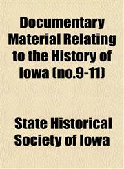 Documentary Material Relating to the History of Iowa (no.9-11),1152887270,9781152887275
