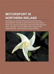 Motorsport in Northern Ireland Motorcycle racers from Northern Ireland, Motorsport venues in Northern Ireland, North West 200,1156683572,9781156683576