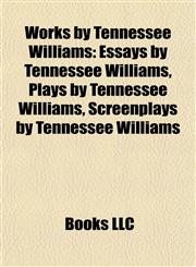 Works by Tennessee Williams (Study Guide) Essays by Tennessee Williams, Plays by Tennessee Williams, Screenplays by Tennessee Williams,1158013876,9781158013876