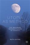 Utopia as Method The Imaginary Reconstitution of Society,0230231969,9780230231962