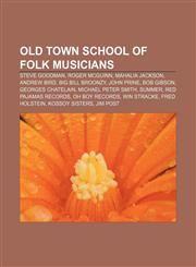 Old Town School of Folk musicians Steve Goodman, Roger McGuinn, Mahalia Jackson, Andrew Bird, Big Bill Broonzy, John Prine, Bob Gibson,1155570464,9781155570464