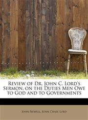 Review of Dr. John C. Lord's Sermon, on the Duties Men Owe to God and to Governments,1241623244,9781241623241
