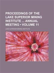 Proceedings of the Lake Superior Mining Institute Annual Meeting (Volume 11),1154391345,9781154391343