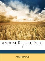 Annual Report, Issue 7,1148241965,9781148241968