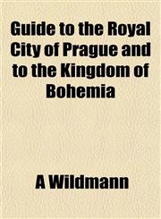 Guide to the Royal City of Prague and to the Kingdom of Bohemia,1152214683,9781152214682