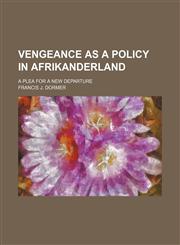 Vengeance as a Policy in Afrikanderland; A Plea for a New Departure,1150251344,9781150251344