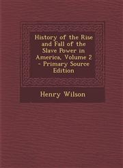 History of the Rise and Fall of the Slave Power in America, Volume 2 - Primary Source Edition,1287940439,9781287940432