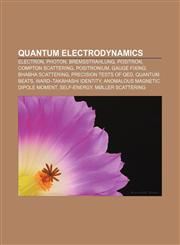 Quantum electrodynamics Electron, Photon, Bremsstrahlung, Positron, Compton scattering, Positronium, Gauge fixing, Bhabha scattering,1155254155,9781155254159