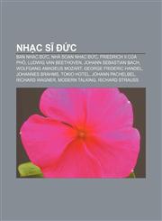 Nhạc sĩ Đức Ban nhạc Đức, Nhà soạn nhạc Đức, Friedrich II của Phổ, Ludwig van Beethoven, Johann Sebastian Bach, Wolfgang Amadeus Mozart,123387800X,9781233878000