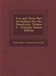 Two and Three Part Inventions for the Pianoforte, Volume 2 - Primary Source Edition,1289389241,9781289389246