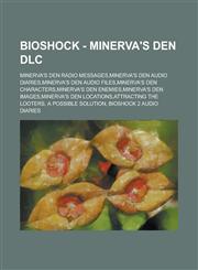 BioShock - Minerva's Den DLC Minerva's Den Radio Messages,Minerva's Den Audio Diaries,Minerva's Den Audio Files,Minerva's Den Characters,Minerva's Den Enemies,Minerva's Den Images,Minerva's Den Locations,Attracting the Looters,1234657899,9781234657895