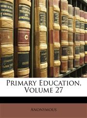 Primary Education, Volume 27,1148479252,9781148479255