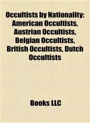 Occultists by Nationality American Occultists, Austrian Occultists, Belgian Occultists, British Occultists, Dutch Occultists,1157895131,9781157895138