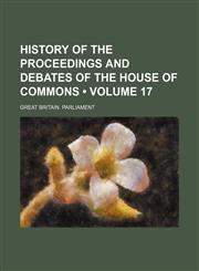 History of the Proceedings and Debates of the House of Commons (Volume 17),1154274098,9781154274097